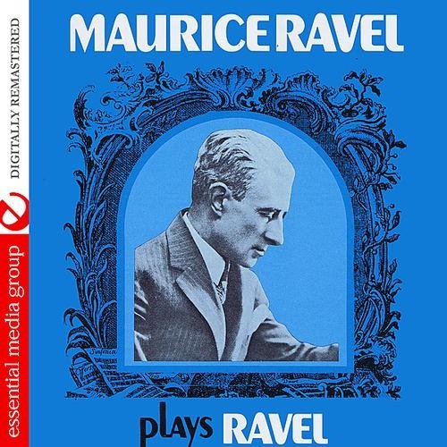 Maurice Ravel Plays Ravel (Digitally Remastered)