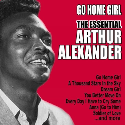Go Home Girl: The Essential Arthur Alexander