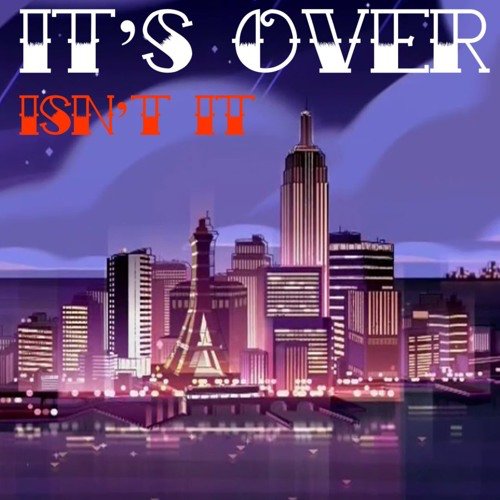 It's Over, Isn't It