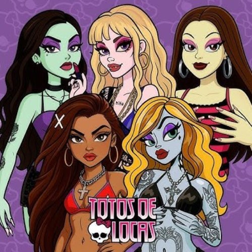 TOTOS DE LOCAS (Monster High Version)