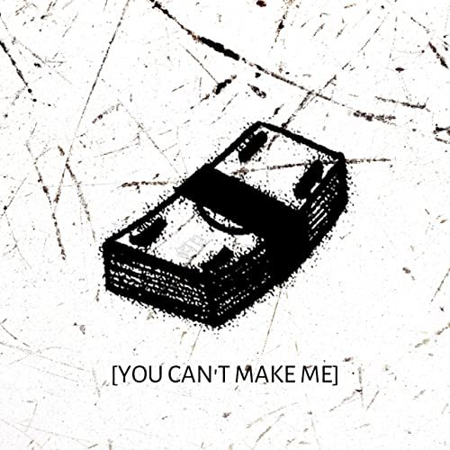 You Can't Make Me