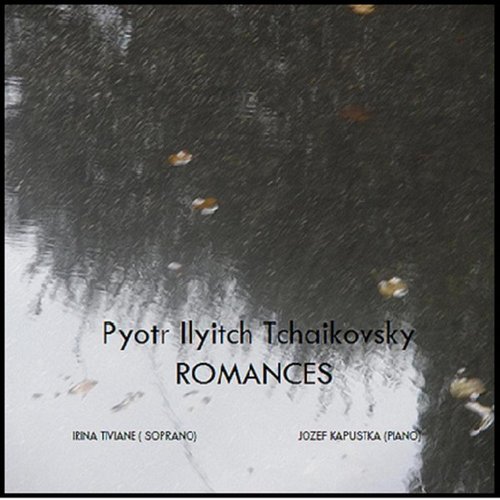 P. I. Tchaikovsky - Romances, Irina Tiviane (Soprano), Jozef Kapustka (Piano)