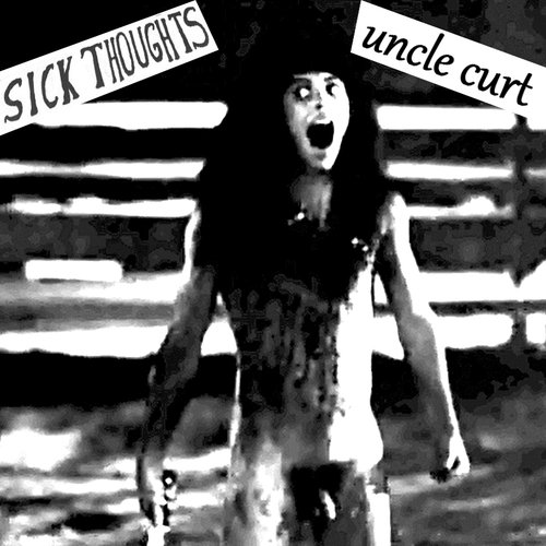 Sick Thoughts/Uncle Curt Split