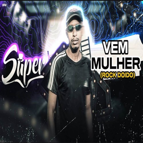 VEM MULHER (ROCK DOIDO)