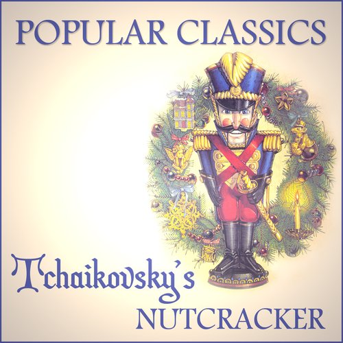 Popular Classics - Tchaikovsky's Nutcracker