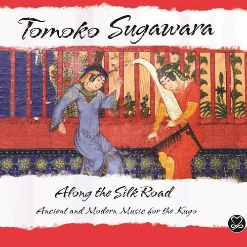 Along the Silk Road (Ancient and Modern Music For The Kugo)
