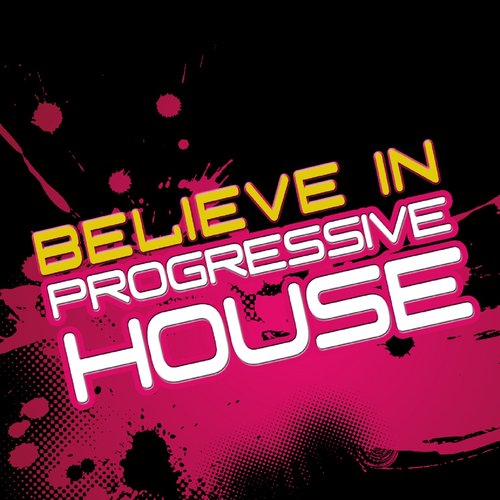 Believe In Progressive House, Vol. 4 (Best Underground Tracks Out of the Clubs of Ibiza)