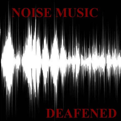 Deafened
