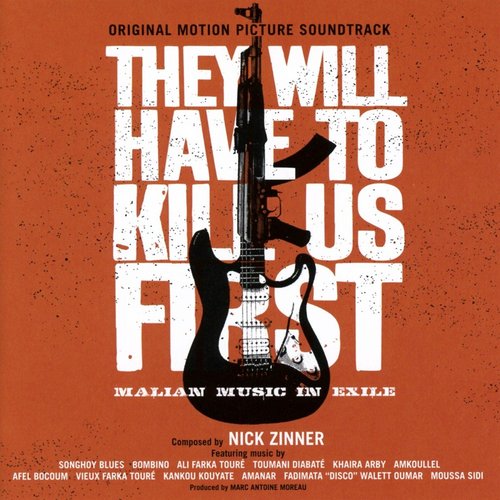They Will Have To Kill Us First: Malian Music In Exile (Original Motion Picture Soundtrack)