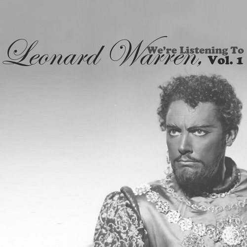 We're Listening To Leonard Warren, Vol. 1