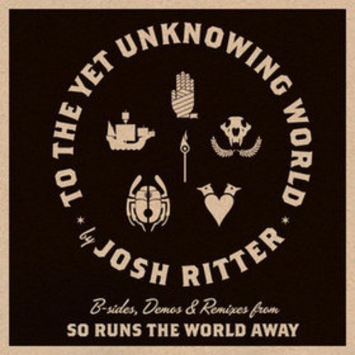 To the Yet Unknowing World: B-Sides, Demos & Remixes From So Runs the World Away