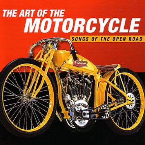 The Art Of The Motorcycle - Songs Of The Open Road