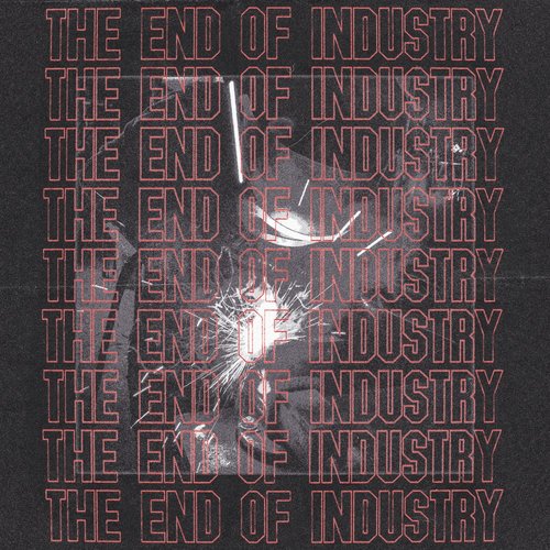 The End Of Industry