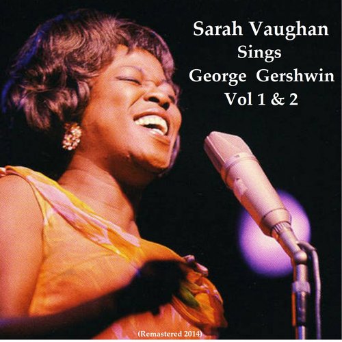 Sarah Vaughan Sings George Gershwin, Vol. 1 & Vol. 2 (All Tracks Remastered 2014)