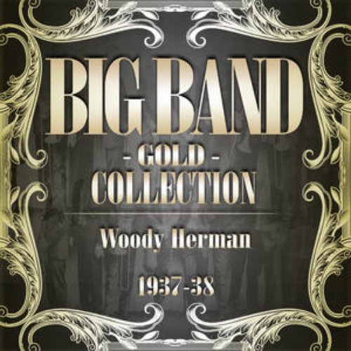 Big Band Gold Collection ( Woody Herman 1937 - 38 )