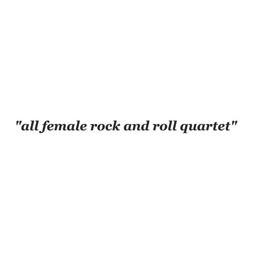 "all female rock and roll quartet"