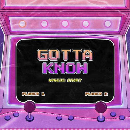 Gotta Know