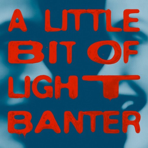 A Little Bit Of Light Banter