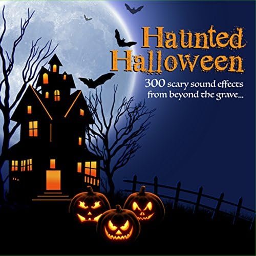 Haunted Halloween: 300 Scary Sound Effects from Beyond the Grave