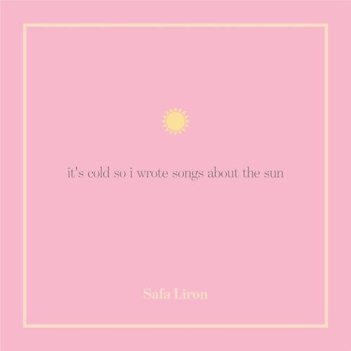 It's Cold So I Wrote Songs About the Sun