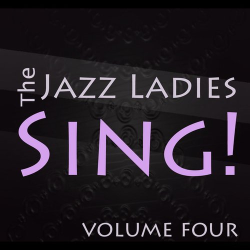 The Jazz Ladies Sing! Vol 4