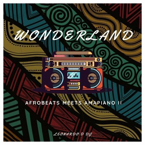Wonderland: Afrobeats Meets Amapiano II (DJ Mix)