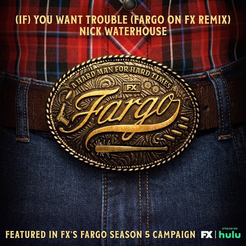 (If) You Want Trouble (Fargo On FX Remix)