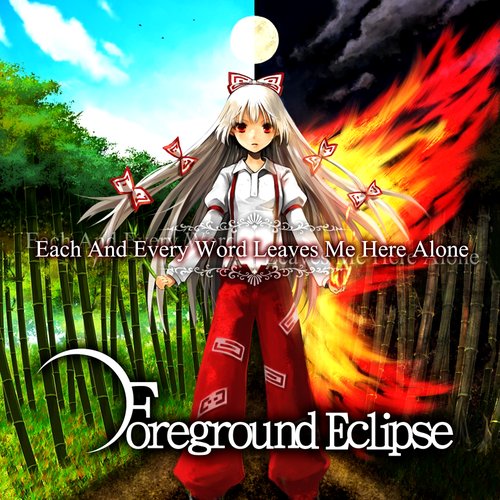 Each And Every Word Leaves Me Here Alone — Foreground Eclipse