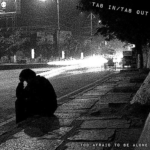 Too Afraid to Be Alone