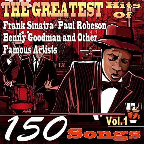 The Greatest Hits of Frank Sinatra, Paul Robeson, Benny Goodman and Other Famous Artists, Vol. 1