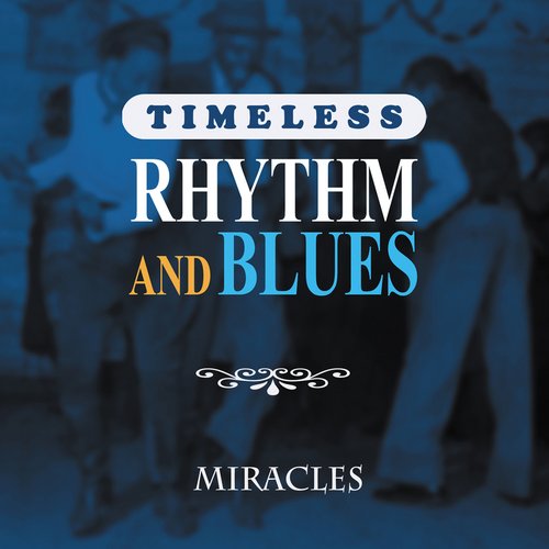 Timeless Rhythm & Blues: Miracles