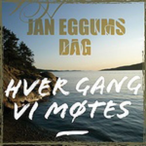 Hver gang vi møtes - Jan Eggums dag