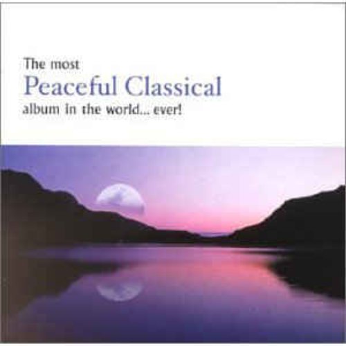 The Most Peaceful Classical Album in the World...Ever!