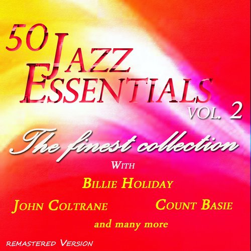 50 Jazz Essentials, Vol. 2 (The Finest Collection With Billie Holiday, Count Basie, John Coltrane and Many More)