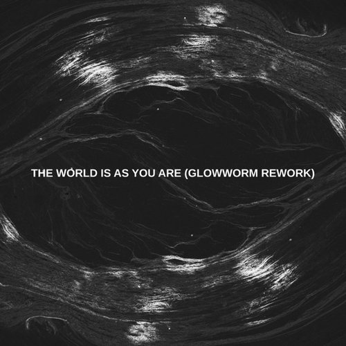 The World is as You Are (Glowworm Rework)