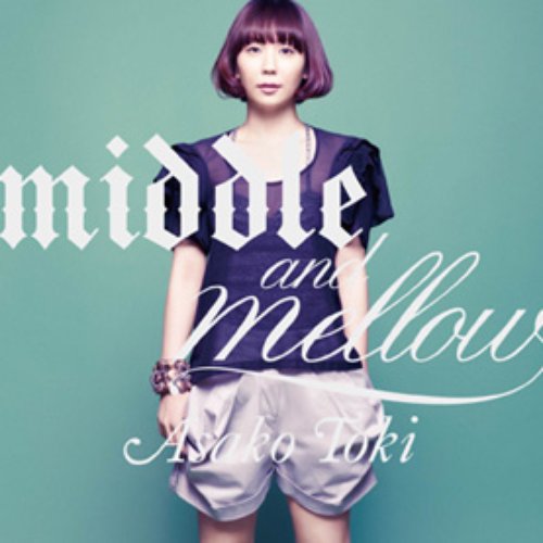 middle & mellow of ASAKO TOKI