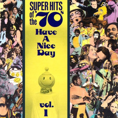 Super Hits of the '70s: Have a Nice Day, Vol. 1