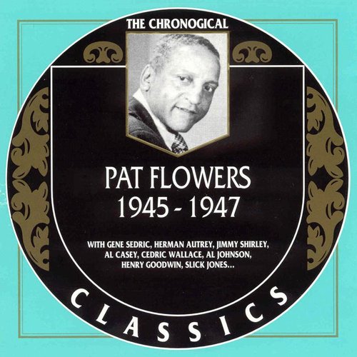 The Chronological Classics: Pat Flowers 1945-1947