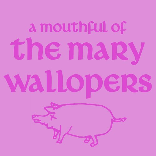 A Mouthful of The Mary Wallopers