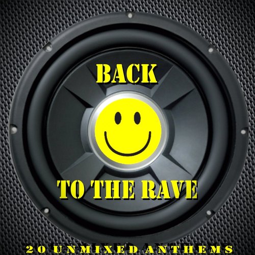 Back to the Rave (20 Unmixed Anthems)
