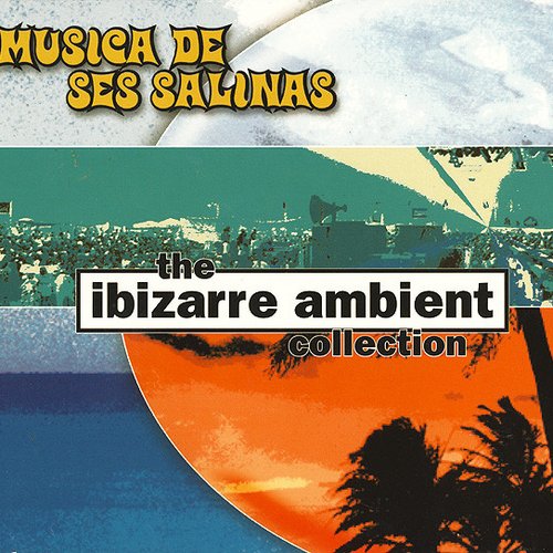Musica de Ses Salinas: The Ibizarre Ambient Collection