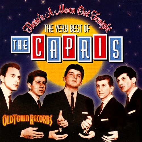 There's a Moon Out Tonight: The Very Best of the Capris