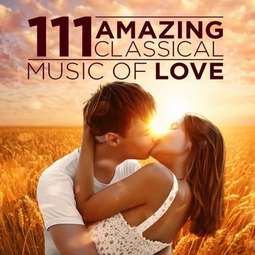 111 Amazing Classical: Music of Love