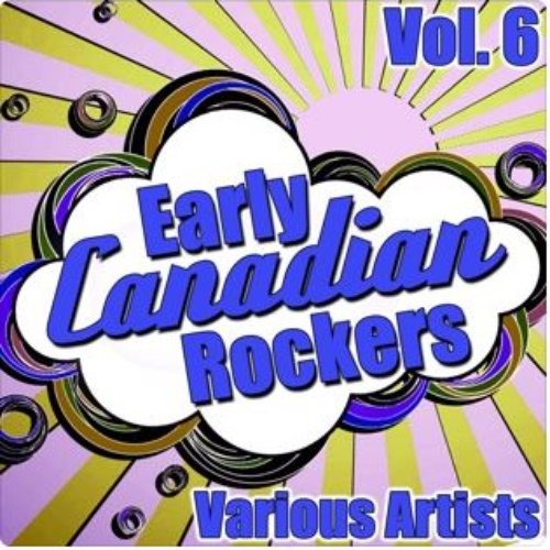 Early Canadian Rockers Vol. 6