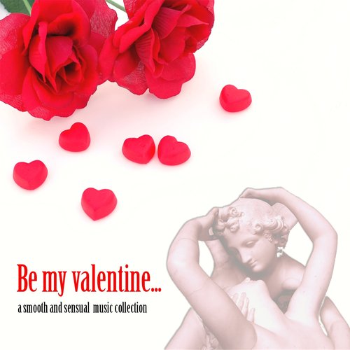 Be My Valentine (A Smooth and Sensual Music Collection)