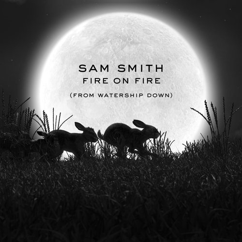 Fire On Fire (From "Watership Down") — Sam Smith | Last.fm