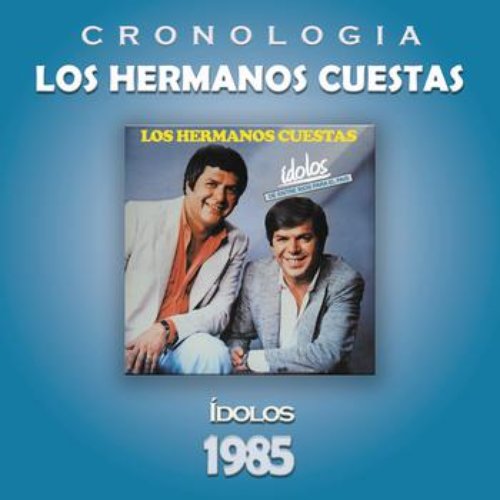Los Hermanos Cuestas Cronología - Idolos (1985)