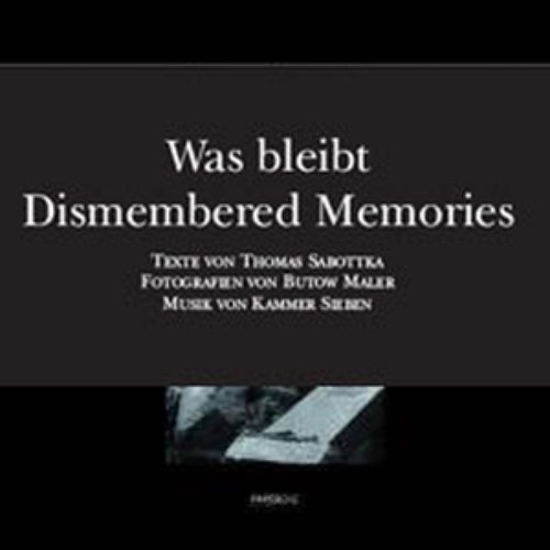 Was bleibt / Dismembered Memories