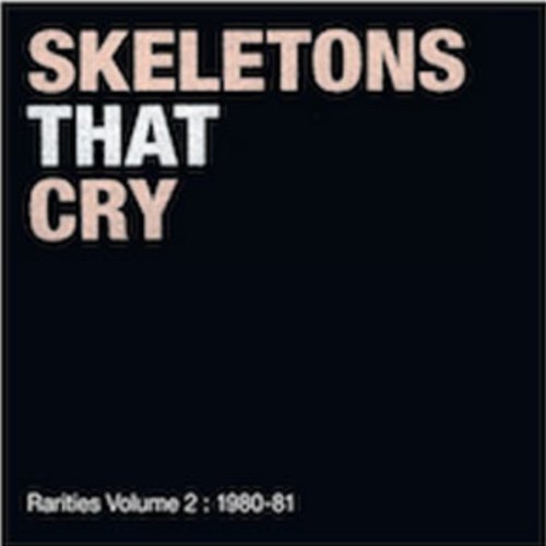 Skeletons That Cry: Rarities Volume 2: 1980–81