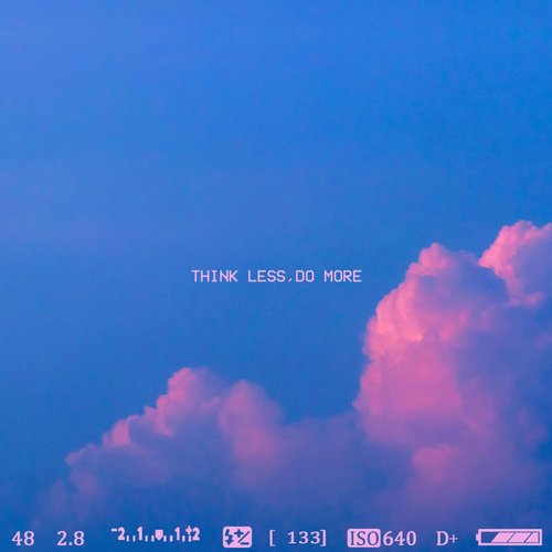 Think Less, Do More